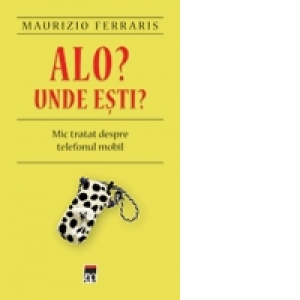 Alo? Unde esti? Mic tratat despre telefonul mobil