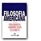 FILOSOFIA AMERICANA - Volumul I. FILOSOFIA AMERICANA CLASICA