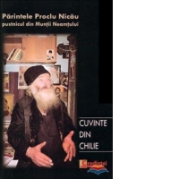 Cuvinte din chilie. Convorbiri cu pr. Proclu Nicau, pustnicul din Muntii Neamtului