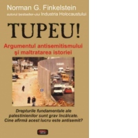 Tupeu! Argumentul antisemitismului si maltratarea istoriei