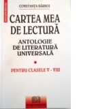 Cartea mea de lectura - antologie de literatura universala pentru clasele V - VIII