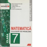 MATEMATICA. CULEGERE DE PROBLEME PENTRU CLASA a 7-a (Semestrul I)