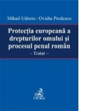 Protectia europeana a drepturilor omului si procesul penal roman