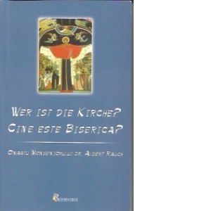 Wer ist Die Kirche? - Cine este Biserica? - omagiul monseniorului Dr. Albert RAuch
