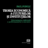 Teoria economica a culturilor si institutiilor - Determinarea culturala a performantelor economice