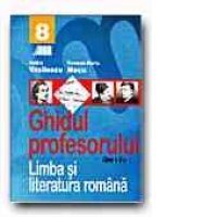 LIMBA SI LITERATURA ROMANA. GHIDUL PROFESORULUI - CLASA a VIII-a