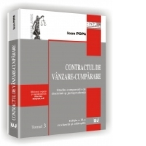 CONTRACTUL DE VANZARE-CUMPARARE - Tomul 3 - Studiu comparativ de doctrina si jurisprudenta - Editia a II-a revazuta si adaugita