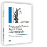 PRIVATIZAREA IN ROMANIA - ASPECTE TEHNICE - CONSECINTE JURIDICE - Legislatie. Jurisprudenta