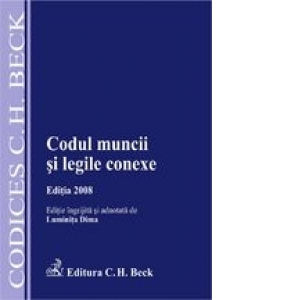 CODUL MUNCII SI LEGILE CONEXE. EDITIA 2008