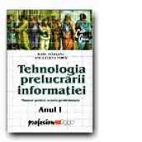 TEHNOLOGIA PRELUCRARII INFORMATIEI. MANUAL PENTRU SCOALA PROFESIONALA. ANUL I
