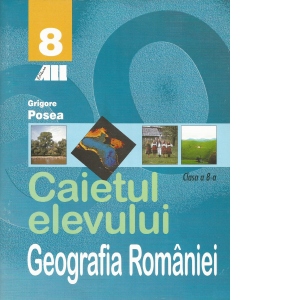 Geografia Romaniei. Caietul elevului - Clasa a VIII-a