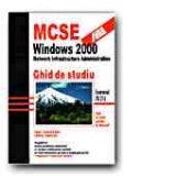 MCSE: WINDOWS 2000 NETWORK INFRASTRUCTURE ADMINISTRATION.Ghid de studiu