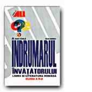 LIMBA SI LITERATURA ROMANA - CLASA II. INDRUMARUL INVATATORULUI