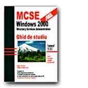 MCSE: WINDOWS 2000. DIRECTORY SERVICES ADMINISTRATION. GHID DE STUDIU