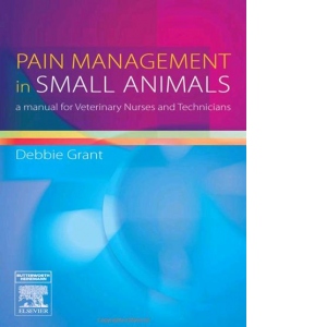 Pain management in small animals a manual for veterinary nurses and technicians