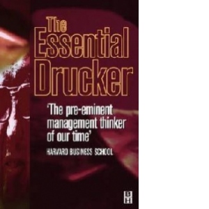 The Essential Drucker: The pre-eminent management thinker of our time