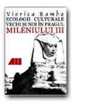 ECOLOGII CULTURALE VECHI SI NOI IN PRAGUL MILENIULUI III. REPERE SINTETICE DIN ISTORIA CULTURII UMANE