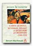 CAROL QUINTUL: SUVERAN, DINAST SI APARATOR AL CREDINTEI, 1500-1558