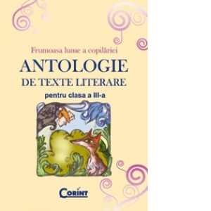 ANTOLOGIE DE TEXTE LITERARE PENTRU CLASA A III-A