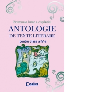 ANTOLOGIE DE TEXTE LITERARE PENTRU CLASA A IV-A