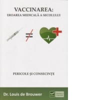 Vaccinarea: Eroarea medicala a secolului. Pericole si consecinte