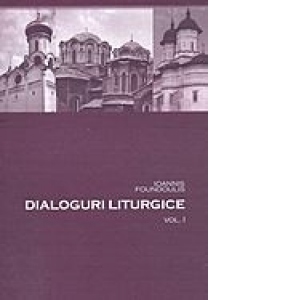 Dialoguri liturgice, volumul I