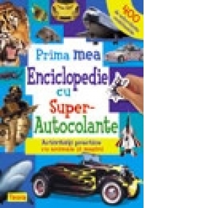 Prima mea Enciclopedie cu Super autocolante - Activitati practice cu animale si masini