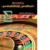 Ruleta - probabilitati, profituri. Matematica pariurilor complexe