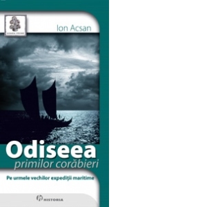 Odiseea primilor corabieri. Pe urmele vechilor expeditii maritime