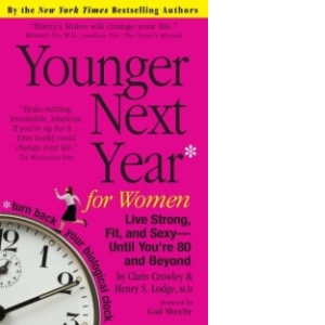 Younger Next Year for Women - Live Strong, Fit, and Sexy until you re 80 and beyond