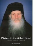 Cuviosul cronicar al sfintilor - In memoriam Parintele Ioanichie Balan