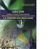 Lectia - forma de baza a organizarii procesului de predare-invatare-evaluare la disciplina biologie