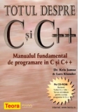 Totul despre C si C++. Manualul fundamental de programare in C si C++ (Pe CD-ROM Borland Turbo C++ Lite - tot ce va trebuie pentru a crea programe in C++)