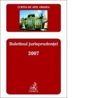 Curtea de Apel Oradea. Buletinul jurisprudentei 2007