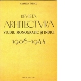 Revista arhitectura. Studiu monografic si indici. 1906-1944