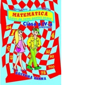 Matematica - Caiet de teme pentru acasa. Clasa a IV-a, semestrul I